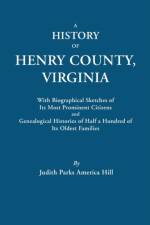 A History of Henry County, Virginia, with Biographical Sketches of Its Most Prominent Citizens and Genealogical Histories of Half a Hundred of Its Oldest Families af Judith Parks America Hill