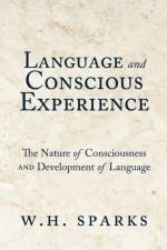 Language and Conscious Experience af W H Sparks