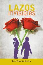 Lazos invisibles af Juan Adrian Karca