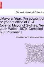 A Mayoral Year. [an Account of the Year of Office of C. J. Roberts, Mayor of Sydney, New South Wales, 1879. Compiled by J. Plummer.] af John Plummer
