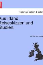 Aus Irland. Reiseskizzen Und Studien. af Arnold Von Lasaulx