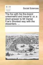 The Fox with His Fire-Brand Unkennell'd and Insnar'd af Multiple Contributors