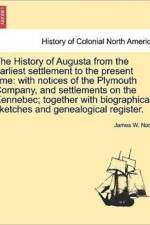The History of Augusta from the Earliest Settlement to the Present Time af James W North