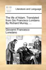 The Life of Adam. Translated from Gio Francisco Loridano. by Richard Murray, ...