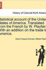 Statistical Account of the United States of America. Translated from the French by W. Playfair. with an Addition on the Trade to America. af William Playfair
