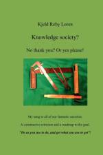 Knowledge Society? No Thank You? Or Yes Please! af Kjeld Reby Loren