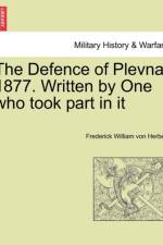 The Defence of Plevna, 1877. Written by One Who Took Part in It af Frederick William von Herbert
