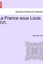 La France Sous Louis XVI. af Alphonse Jobez