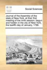 Journal of the Assembly of the State of New-York, at Their First Meeting of the Ninth Session, Begun and Holden in the City of New-York, the Twelfth Day of January, 1786. af Multiple Contributors