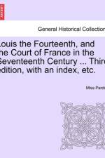 Louis the Fourteenth, and the Court of France in the Seventeenth Century ... Third Edition, with an Index, Etc. Vol. III. af Miss Pardoe