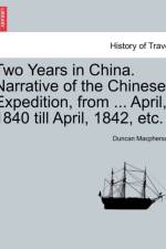 Two Years in China. Narrative of the Chinese Expedition, from ... April, 1840 Till April, 1842, Etc. af Duncan MacPherson
