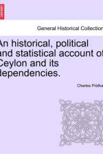 An Historical, Political and Statistical Account of Ceylon and Its Dependencies. af Charles Pridham
