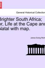 Brighter South Africa; Or, Life at the Cape and Natal with Map. af James Ewing Ritchie