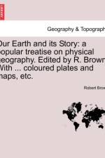Our Earth and Its Story af Robert M a Ph D Brown