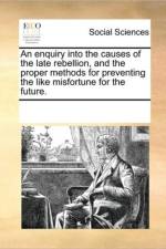 An Enquiry Into the Causes of the Late Rebellion, and the Proper Methods for Preventing the Like Misfortune for the Future. af Multiple Contributors