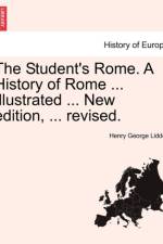 The Student's Rome. a History of Rome ... Illustrated ... New Edition, ... Revised. af Henry George Liddell