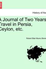 A Journal of Two Years' Travel in Persia, Ceylon, Etc. af Robert Blair Munro Binning
