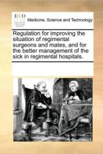 Regulation for Improving the Situation of Regimental Surgeons and Mates, and for the Better Management of the Sick in Regimental Hospitals. af See Notes Multiple Contributors