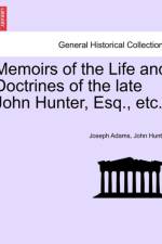 Memoirs of the Life and Doctrines of the Late John Hunter, Esq., Etc. af Dr John Hunter