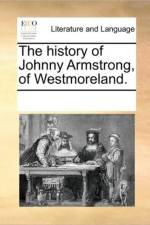 The History of Johnny Armstrong, of Westmoreland. af Multiple Contributors