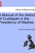 A Manual of the District of Cuddapah in the Presidency of Madras. af James Dunning Baker Gribble