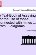 A Text-Book of Assaying, for the Use of Those Connected with Mines ... with ... Diagrams. af Cornelius Beringer