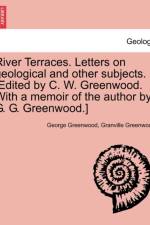 River Terraces. Letters on Geological and Other Subjects. [Edited by C. W. Greenwood. with a Memoir of the Author by G. G. Greenwood.] af George Greenwood