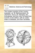 The Modern Practice of the London Hospitals af Multiple Contributors