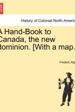 A Hand-Book to Canada, the New Dominion. [with a Map.] af Frederic Algar