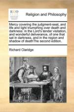 Mercy Covering the Judgment-Seat, and Life and Light Triumphing Over Death and Darkness af Richard Claridge