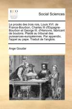 Le proc?s des trois rois, Louis XVI. de France-Bourbon, Charles III d'Espagne-Bourbon et George III. d'Hanovre, fabricant de boutons. Plaid? au tribun