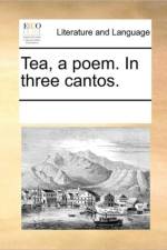 Tea, a Poem. in Three Cantos. af See Notes Multiple Contributors