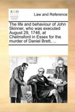 The Life and Behaviour of John Skinner, Who Was Executed August 29, 1746, at Chelmsford in Essex for the Murder of Daniel Brett, ... af See Notes Multiple Contributors
