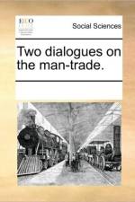 Two Dialogues on the Man-Trade. af See Notes Multiple Contributors