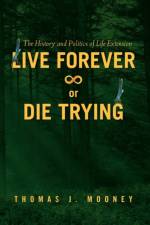 Live Forever or Die Trying af Thomas J Mooney