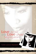 Love Junkie and Love Under Segregation af Yunish Luscious Nephatallie