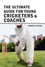 The ultimate guide for Young cricketers & coaches af Andrew Cottam