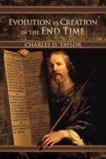 Evolution Vs Creation in the End Time af Charles D Taylor