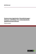 Outsourcing Logistischer Dienstleistungen. Chancen Und Risiken Fur Mittelstandische Speditionsunternehmen af Ralf Behrend