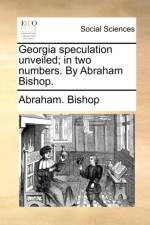 Georgia Speculation Unveiled; In Two Numbers. by Abraham Bishop. af Abraham Bishop