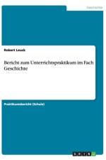 Bericht zum Unterrichtspraktikum im Fach Geschichte af Robert Leuck