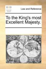 To the King's Most Excellent Majesty. af Multiple Contributors
