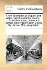 A New Description of England and Wales, with the Adjacent Islands. ... to Which Is Added, a New and Correct Set of Maps of Each County ... by Herman Moll, Geographer. af See Notes Multiple Contributors