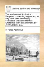 The Two Books of Apollonius Perg us, Concerning Tangencies, as They Have Been Restored by Franciscus Vieta and Marinus Ghetaldus. with a Supplement. by John Lawson, B.D. af Of Perga Apollonius