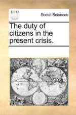 The Duty of Citizens in the Present Crisis. af Multiple Contributors