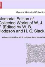Memorial Edition of Collected Works of W. J. F. [Edited by W. B. Hodgson and H. G. Slack.] af William Johnson Fox