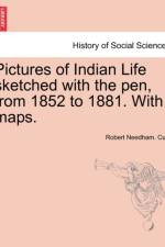 Pictures of Indian Life Sketched with the Pen, from 1852 to 1881. with Maps. af Robert Needham Cust