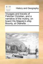 Voyages and Travels of Fletcher Christian, and a Narrative of the Mutiny, on Board His Majesty's Ship Bounty, at Otaheite. ... af Multiple Contributors