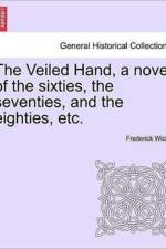 The Veiled Hand, a Novel of the Sixties, the Seventies, and the Eighties, Etc. af Frederick Wicks