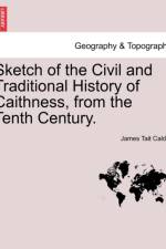 Sketch of the Civil and Traditional History of Caithness, from the Tenth Century. af James Tait Calder